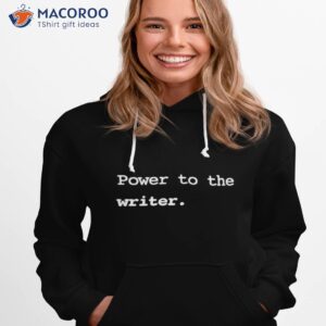 power to the writer shirt hoodie 1