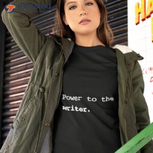 power to the writer shirt tshirt 2