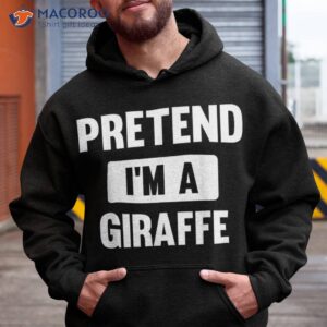 pretend i m a giraffe funny halloween costume shirt hoodie
