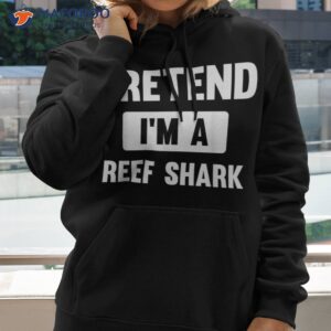 pretend i m a reef shark funny halloween costume shirt hoodie