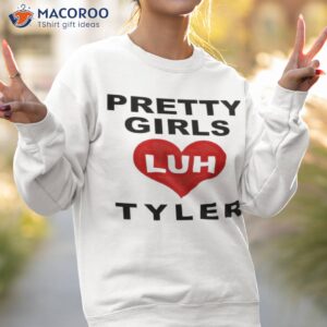 Pretty Girls Luh Tyler Shirt 3 pretty girls luh tyler shirt sweatshirt 2