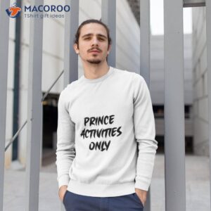 prince activities only shirt sweatshirt 1