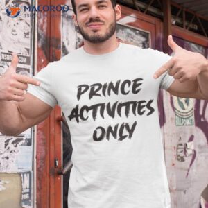 prince activities only shirt tshirt 1