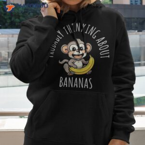 probably thinking about bananas shirt hoodie 2