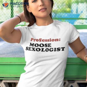 profession moose sexologist shirt tshirt 1