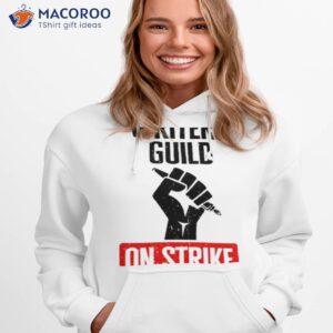 protest quote writers guild of america on strike shirt hoodie 1