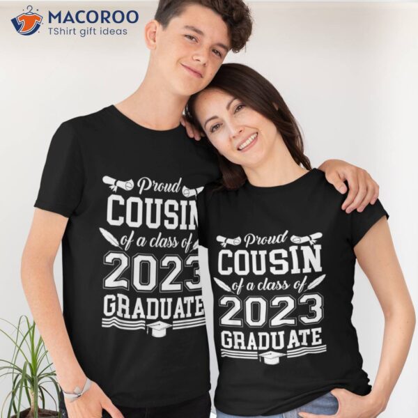 Proud Cousin Of A Class 2023 Graduate Shirt Mom Senior 23