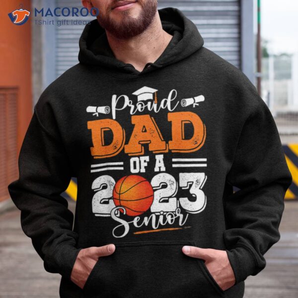 Proud Dad Of A 2023 Senior Graduate Basketball Lover Shirt