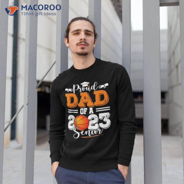 Proud Dad Of A 2023 Senior Graduate Basketball Lover Shirt