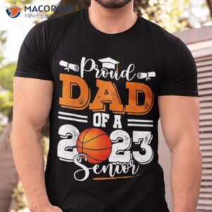 proud dad of a 2023 senior graduate basketball lover shirt tshirt