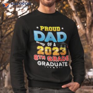 proud dad of a class 2023 8th grade graduation gift shirt sweatshirt