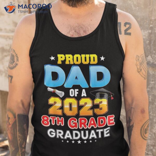 Proud Dad Of A Class 2023 8th Grade Graduation Gift Shirt