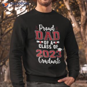 proud dad of a class 2023 graduate shirt sweatshirt