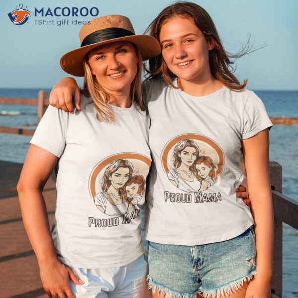 Proud Mama – Mothers Day T-shirt T-Shirt