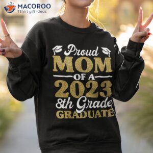 proud mom of a 2023 8th grade graduate shirt fun graduation shirt sweatshirt 2