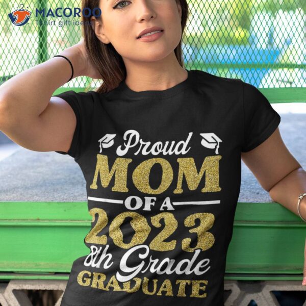 Proud Mom Of A 2023 8th Grade Graduate Shirt, Fun Graduation Shirt