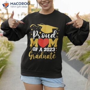 proud mom of a 2023 graduate senior graduation 23 gifts shirt sweatshirt