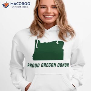 proud oregon donor shirt hoodie 1