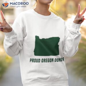proud oregon donor shirt sweatshirt 2