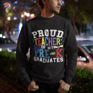 proud teacher of my pre k graduates shirt sweatshirt