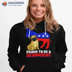 proud to be a democrat dog pug usa america donkey politics shirt hoodie 1