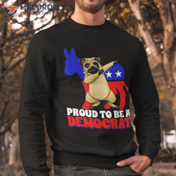 Proud To Be A Democrat Dog Pug Usa America Donkey Politics Shirt