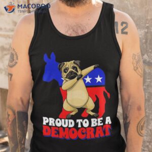 proud to be a democrat dog pug usa america donkey politics shirt tank top