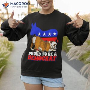 proud to be a democrat dogs bulldog usa america donkey shirt sweatshirt