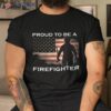 Proud To Be A Firefighter Shirt Gift For Fireman