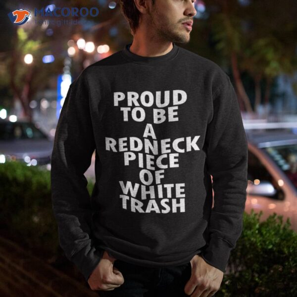 Proud To Be A Redneck Piece Of White Trash Shirt