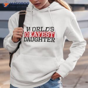 proven tag worlds okayest daughter daughter shirt hoodie 3