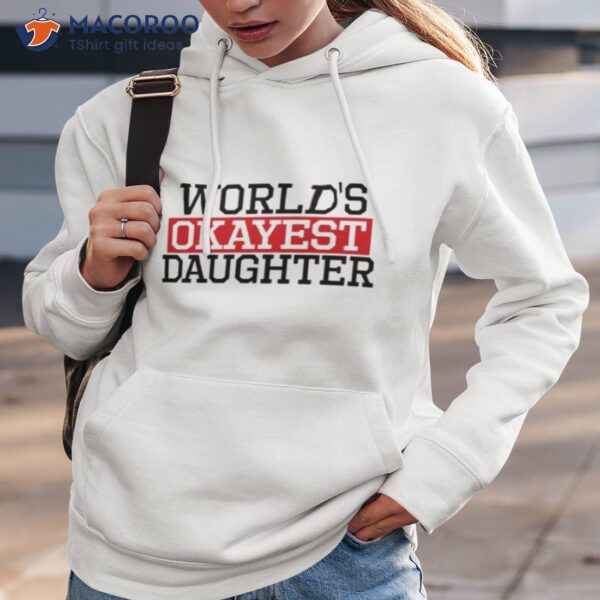 Proven Tag World’s Okayest Daughter Daughter Shirt