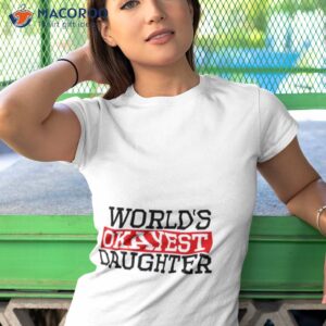 proven tag worlds okayest daughter daughter shirt tshirt 1