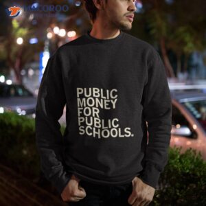 public money for public schools shirt sweatshirt 1