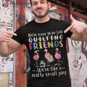 quilting flamingo shirt were more than just friends tshirt 1