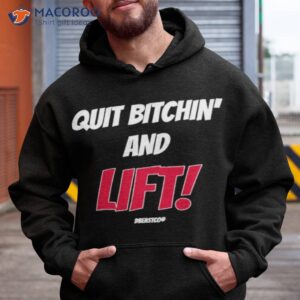 quit bitchin and lift shirt hoodie