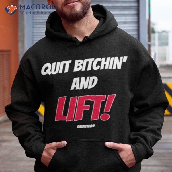 Quit Bitchin’ And Lifshirt