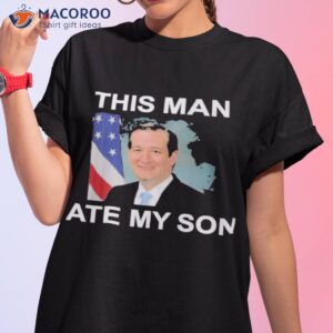 Rafael Edward Cruz This Man Ate My Son Shirt