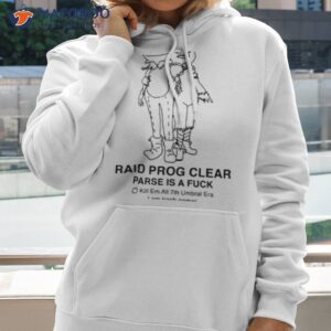 raid prog clear parse is a fuck kill em all 7th umbral era shirt hoodie