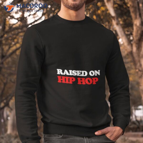 Raised On Hip Hop Shirt