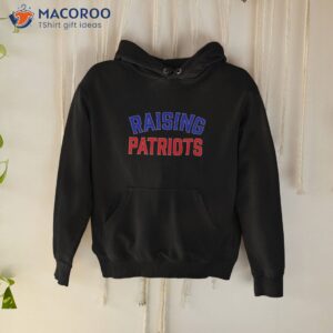 raising patriots shirt hoodie