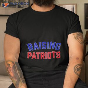 raising patriots shirt tshirt