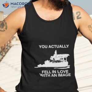 rapartist you actually fell in love with an image shirt tank top 3