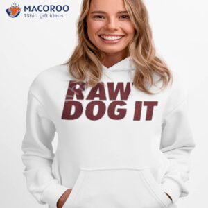 raw dog it grey shirt hoodie 1