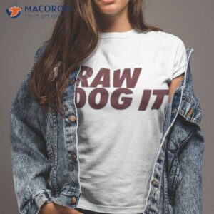 raw dog it grey shirt tshirt 2