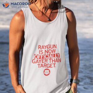 raygun is gayer than target shirt tank top