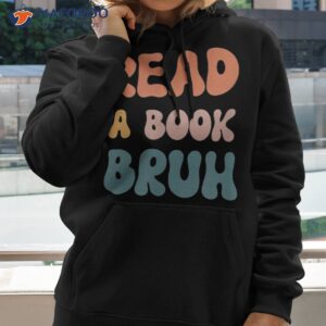 read a book bruh funny english teacher reading literature shirt hoodie