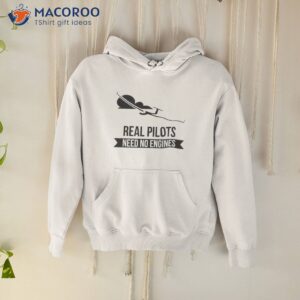 Real Pilots Need No Engines Shirt 1 real pilots need no engines shirt hoodie