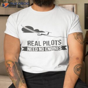real pilots need no engines shirt tshirt 1