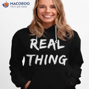 real thing shirt hoodie 1